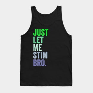 Just Let Me Stim Bro. Tank Top